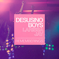 Desusino Boys, Larissa Jay - Rememberings        on Clubstream blue